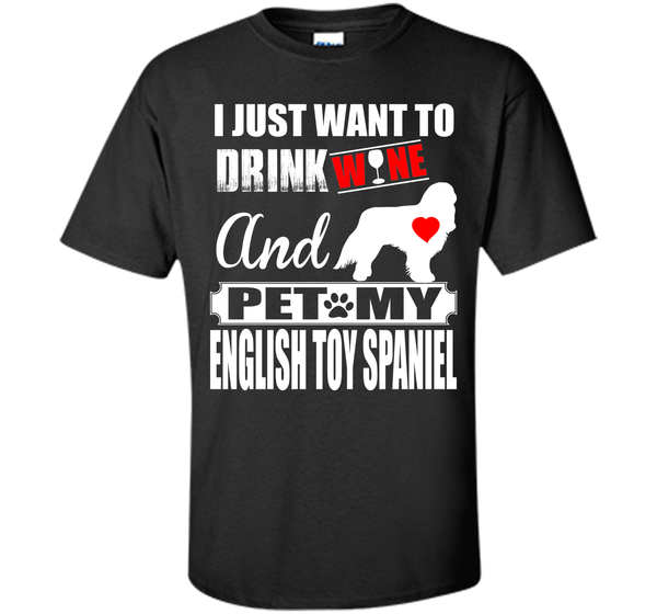 I just want to drink wine and pet my english toy s T Shirt