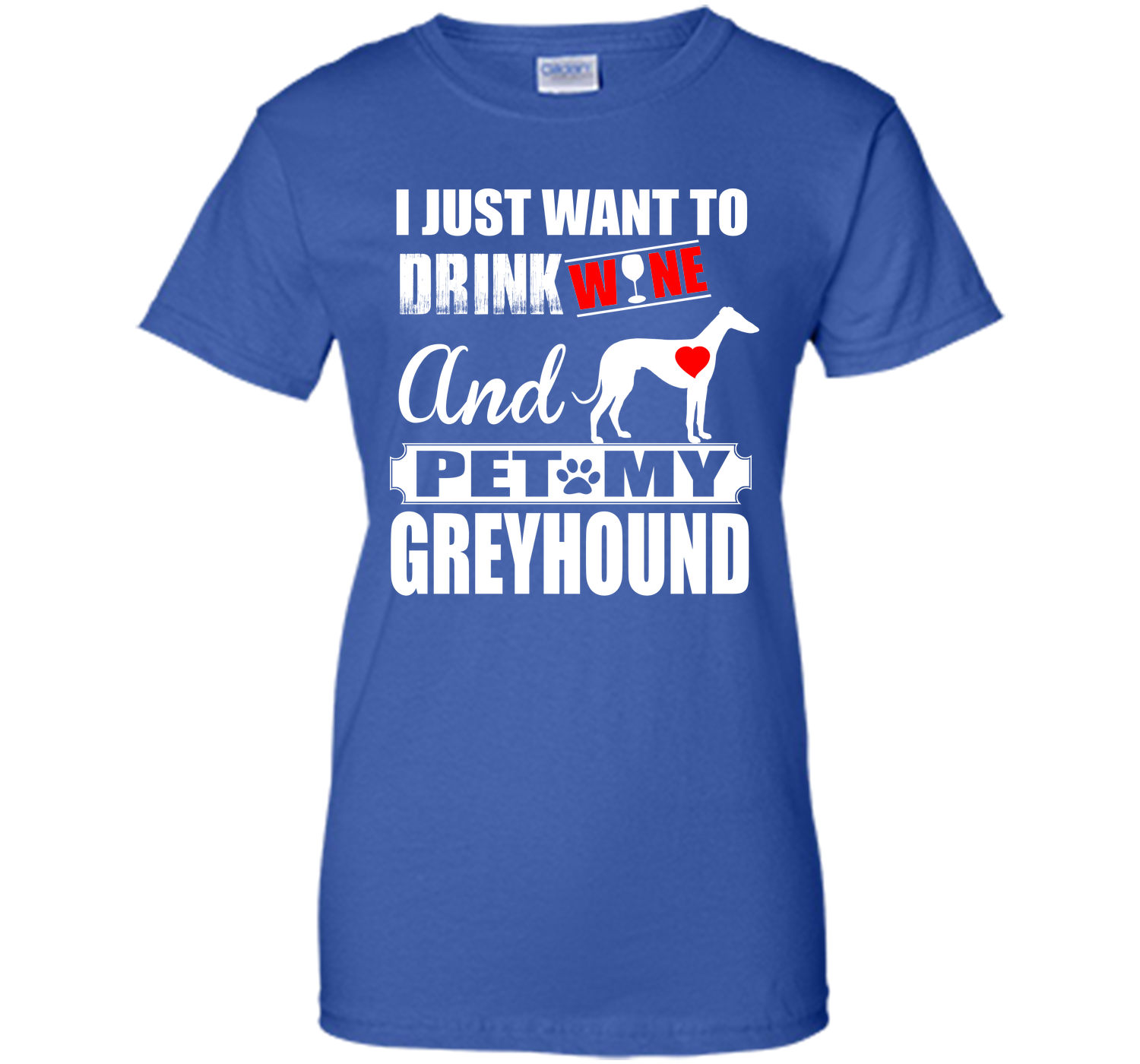 I just want to drink wine and pet my greyhound T Shirt