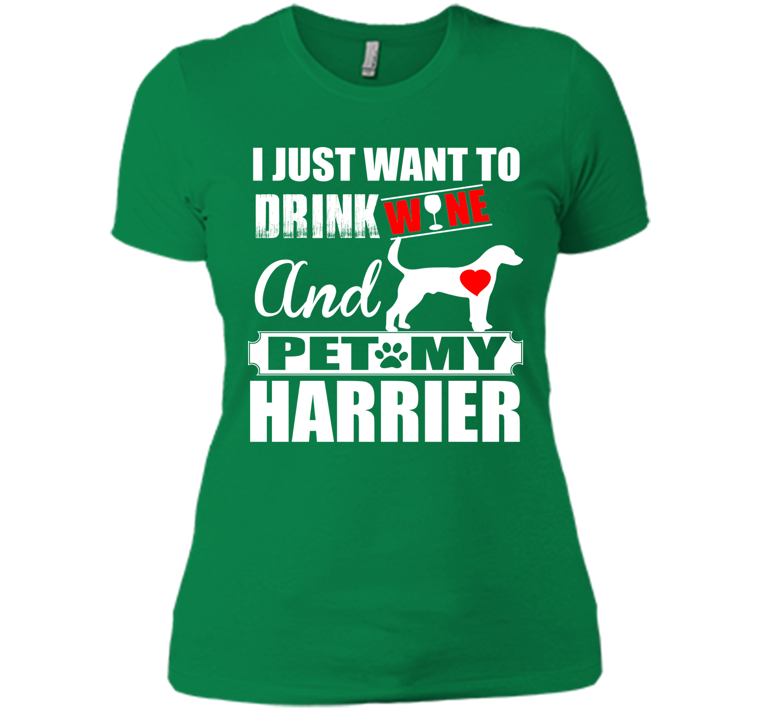 I just want to drink wine and pet my harrier T Shirt
