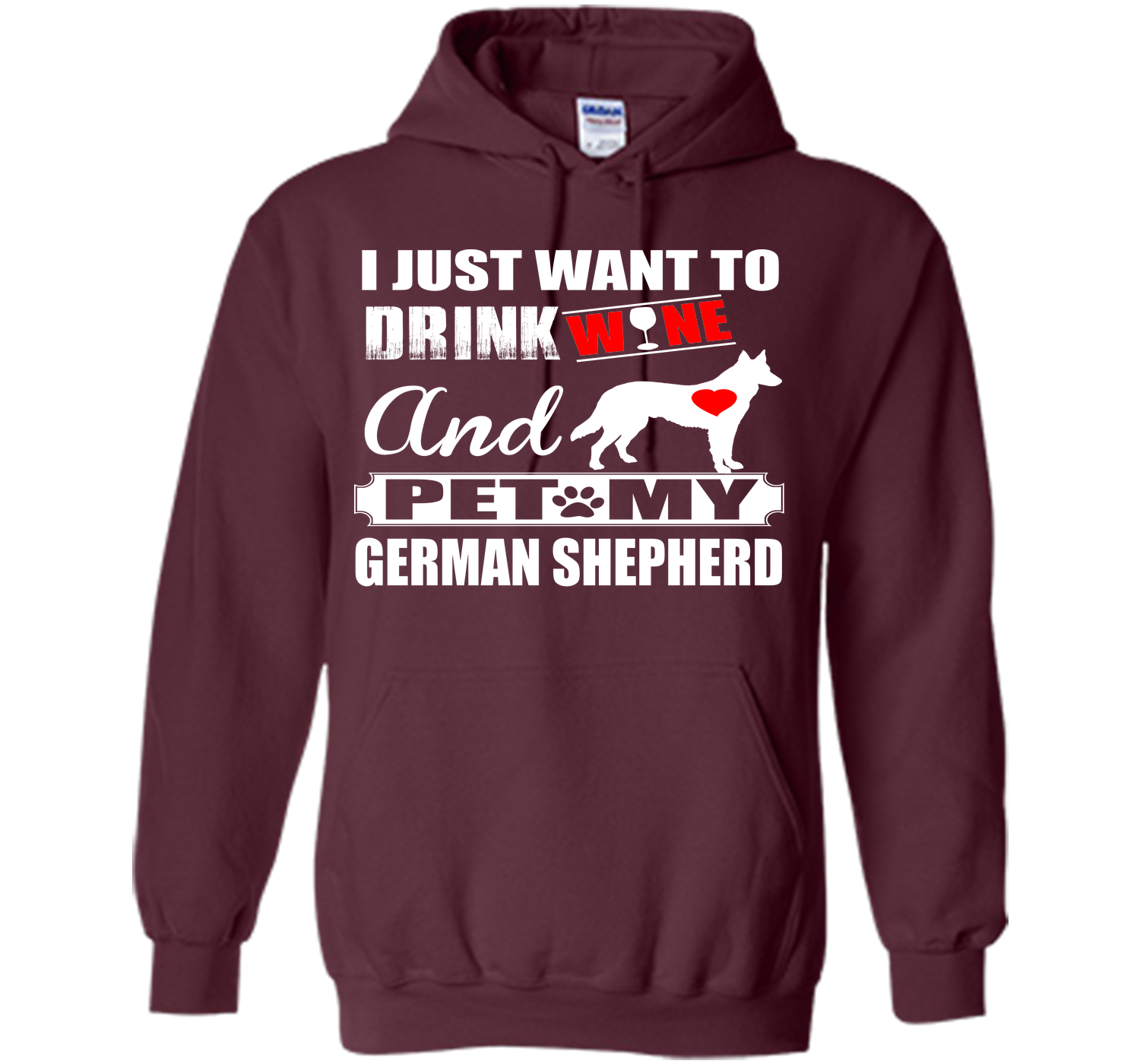 I JUST WANT TO DRINK WINE AND PET MY german shepherd T-Shirt